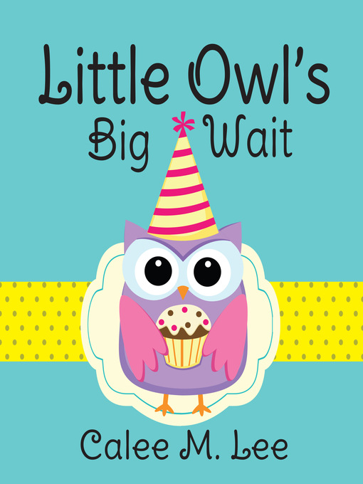 Title details for Little Owl's Big Wait by Calee M. Lee - Available